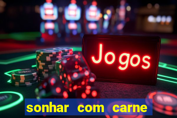 sonhar com carne de porco jogo do bicho